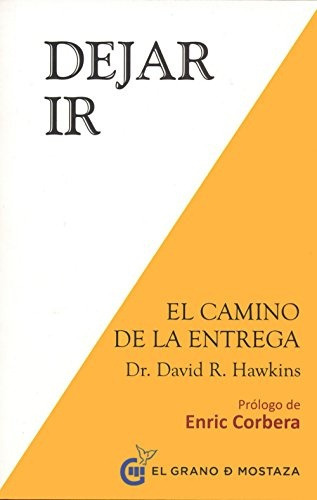 Dejar Ir - El Camino De La Entrega: L.bco Y Amarillo, De David R. Hawkins. Editorial Grano De Mostaza, El, Tapa Blanda, Edición 1 En Español