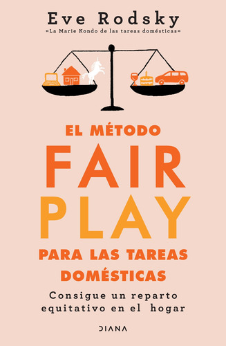 El método Fair Play para las tareas domésticas: Consigue un reparto equitativo en el hogar, de Rodsky, Eve. Serie Autoayuda Editorial Diana México, tapa blanda en español, 2021