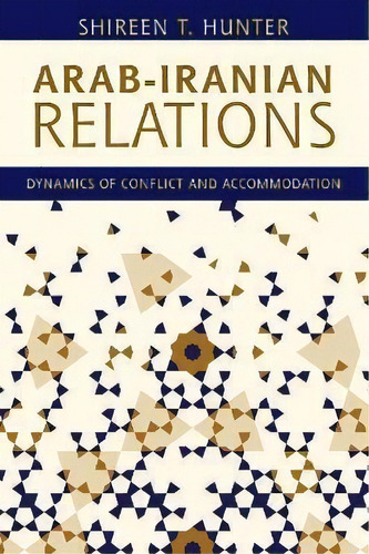 Arab-iranian Relations : Dynamics Of Conflict And Accommodation, De Shireen T. Hunter. Editorial Rowman & Littlefield International, Tapa Blanda En Inglés