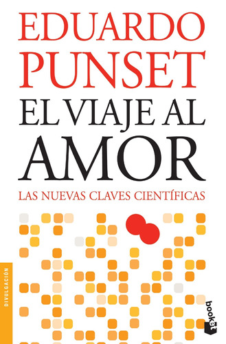 El viaje al amor: Las nuevas claves científicas, de Punset, Eduardo. Serie Fuera de colección Editorial Booket México, tapa blanda en español, 2015