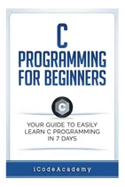 Comprar Libro: Programación En C Para Principiantes: Su Guía Para Ha