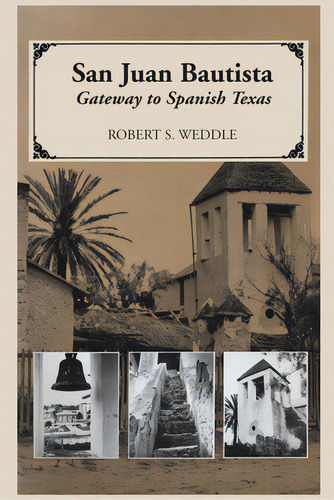 San Juan Bautista: Gateway To Spanish Texas, De Weddle, Robert S.. Editorial Univ Of Texas Pr, Tapa Blanda En Inglés