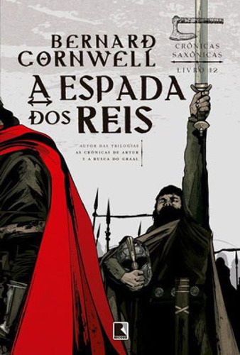 A ESPADA DOS REIS (VOL. 12 CRÔNICAS SAXÔNICAS) - VOL. 12, de Cornwell, Bernard. Editora Record, capa mole em português