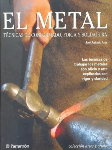 Libro El Metal Tecnicas Conformado Forja Soldadura Parramon