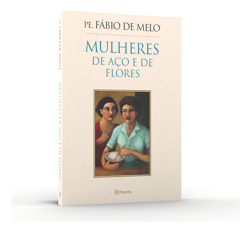 Mulheres de aço e de flores, de Melo, Fabio De. Editorial Editora Planeta do Brasil Ltda., capa mole em português, 2015