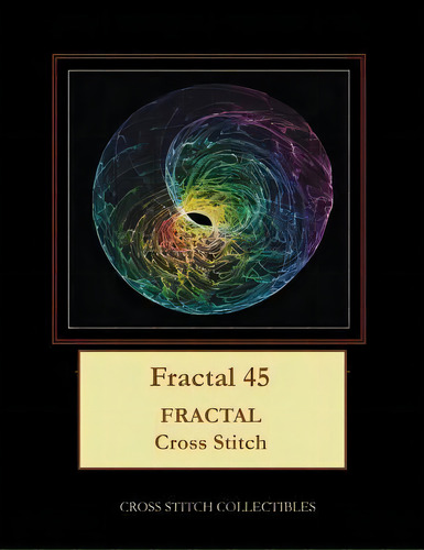 Fractal 45 : Fractal Cross Stitch Pattern, De Kathleen George. Editorial Createspace Independent Publishing Platform, Tapa Blanda En Inglés