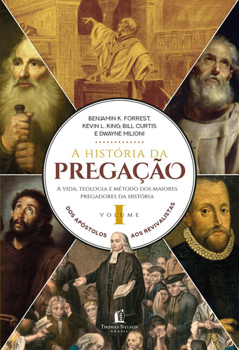 A história da pregação (volume 1): Dos apóstolos aos revivalistas, de Forrest, Benjamin K.. Vida Melhor Editora S.A, capa dura em português, 2020