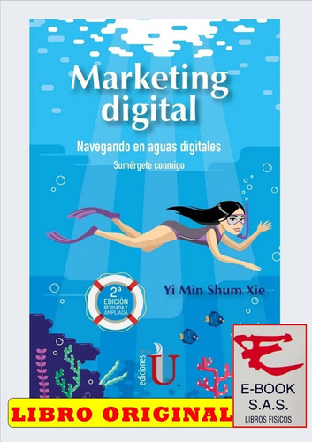 Marketing Digital. Navegando En Aguas Digitales, Sumérgete Conmigo 2ª Edición, De Yi Min Shum Xie. Editorial Ediciones De La U, Tapa Blanda En Español, 2019