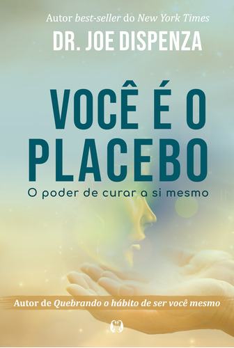 Você é o placebo: O poder de curar a si mesmo, de Dispenza, Joe. Editora CDG Edições e Publicações Eireli, capa mole em português, 2020