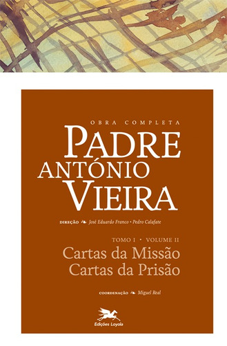 Obra completa Padre António Vieira - Tomo I - Volume II: Tomo I - Volume II: Cartas da missão. Cartas da prisão, de Vieira, António. Série Obra Completa de Padre António Vieira (2), vol. 2. Editora Associação Nóbrega de Educação e Assistência Social, capa dura em português, 2014