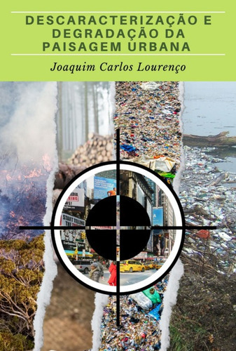 Descaracterização E Degradação Da Paisagem Urbana, De Joaquim Carlos Lourenço. Série Não Aplicável, Vol. 1. Editora Clube De Autores, Capa Mole, Edição 1 Em Português, 2022