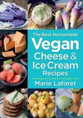 Best Homemade Vegan Cheese And Ice Cream Recipes - Marie Laf