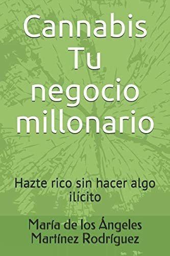 Libro: Cannabis Tu Negocio Millonario: Hazte Rico Sin Hacer