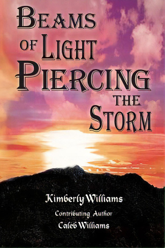 Beams Of Light Piercing The Storm: Finding Hope In The Midst Of Tragedy And Uncertainty, De Williams, Caleb A.. Editorial Lightning Source Inc, Tapa Blanda En Inglés