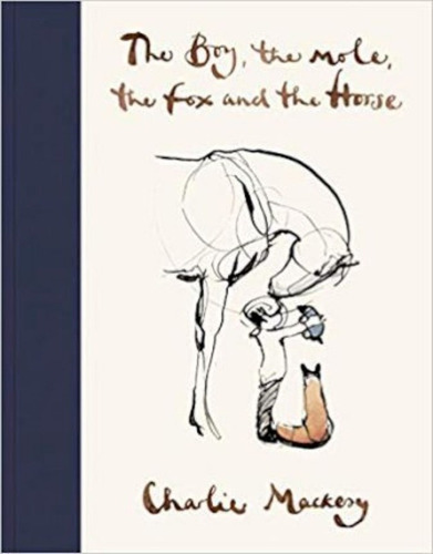 The Boy, The Mole, The Fox and The Horse, de C Mackesy. Editorial Ebury Publishing en inglés