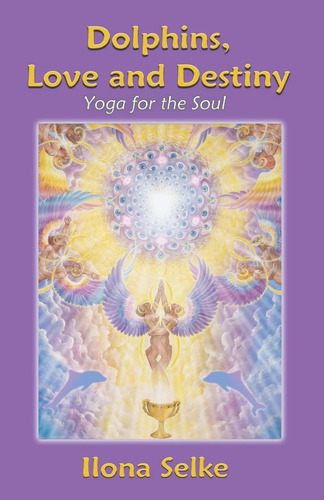 Libro:  Dolphins, Love And Destiny: Yoga For The Soul