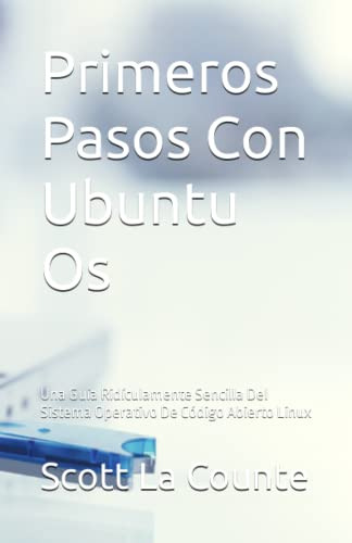 Primeros Pasos Con Ubuntu Os: Una Guia Ridiculamente Sencill