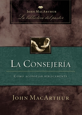 Libro La Consejerã­a: Cã³mo Aconsejar Bã­blicamente - Mac...