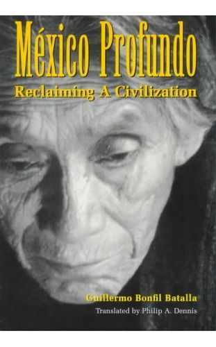 Mexico Profundo, De Guillermo Bonfil Batalla. Editorial University Texas Press, Tapa Blanda En Inglés