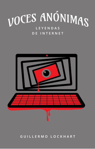 Voces Anónimas 8 Leyendas De Internet, De Guillermo Lockhart. Editorial Varios-autor, Tapa Blanda, Edición 1 En Español