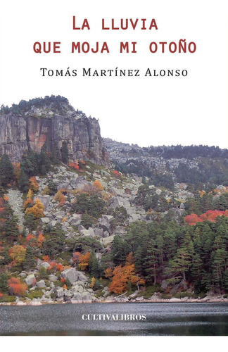 La lluvia que moja mi otoño, de Martínez Alonso , Tomás.., vol. 1. Editorial Cultiva Libros S.L., tapa pasta blanda, edición 1 en español, 2013