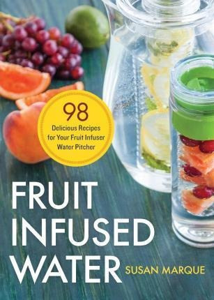 Fruit Infused Water - Susan Marque (paperback)