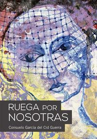 Libro: Ruega Por Nosotras. Consuelo García Del Cid Guerra. A