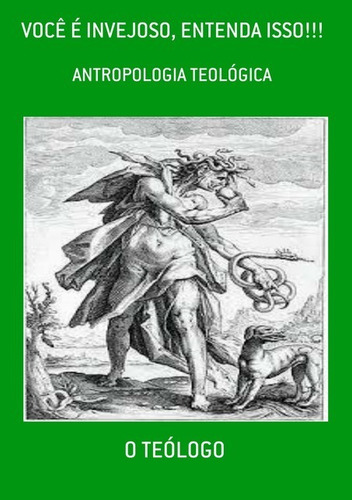 Você É Invejoso, Entenda Isso!!!: Antropologia Teológica, De O Teólogo. Série Não Aplicável, Vol. 1. Editora Clube De Autores, Capa Mole, Edição 3 Em Português, 2021