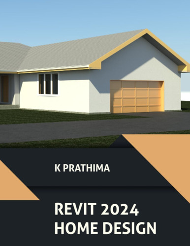 Libro: Autodesk Revit 2024 Home Design: Learn To Design A A