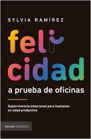 Felicidad A Prueba De Oficinas: Supervivencia Emocional Para