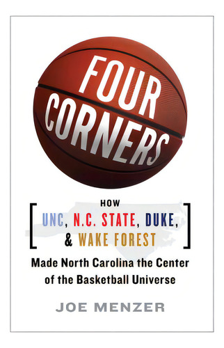 Four Corners: How Unc, N.c. State, Duke, And Wake Forest Made North Carolina The Center Of The Ba..., De Menzer, Joe. Editorial Simon & Schuster, Tapa Blanda En Inglés