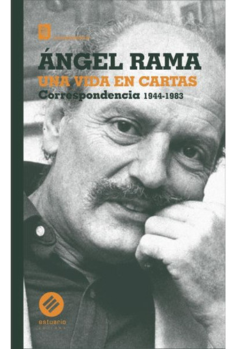 Angel Rama. Una Vida En Cartas - Angel  Rama, De Angel  Rama. Editorial Estuario En Español