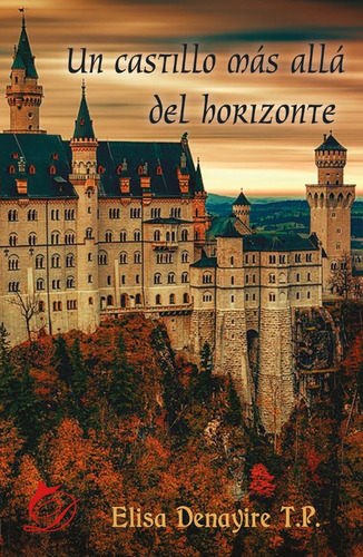 UN CASTILLO MÁS ALLÁ DEL HORIZONTE, de ELISA DENAYIRE T. P.. Editorial Ediciones Lacre, tapa blanda en español