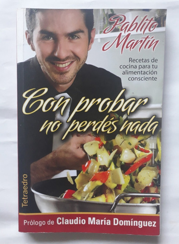 Con Probar No Perdés Nada Pablito Martin 2011 Recetas Cocina