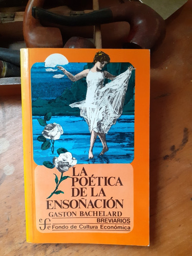 Gastón Bachelard / La Poética De La Ensoñación