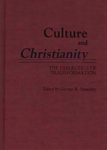 Culture And Christianity, De George R. Saunders. Editorial Abc Clio, Tapa Dura En Inglés