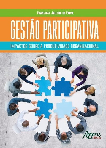 Gestão participativa: impactos sobre a produtividade organizacional, de Paiva, Francisco Jailson de. Appris Editora e Livraria Eireli - ME, capa mole em português, 2016