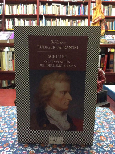 Schiller Invención Idealismo Alemán Por Rüdiger Safranski