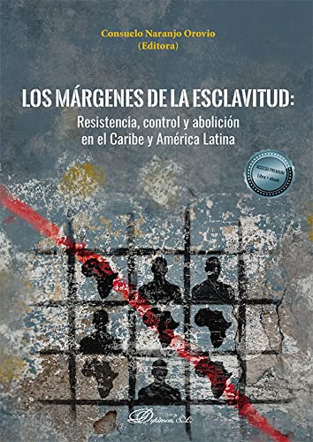 Los Márgenes De La Esclavitud: Resistencia, Control Y Abolic