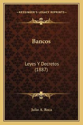 Libro Bancos : Leyes Y Decretos (1887) - Julio A Roca
