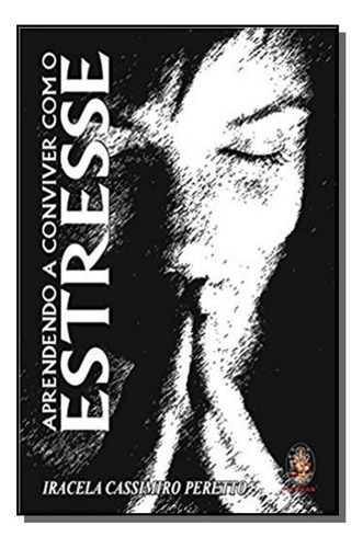 Aprendendo A Conviver Com O Estresse, De Iracela Cassimiro Peretto. Editora Madras, Capa Mole Em Português, 2021