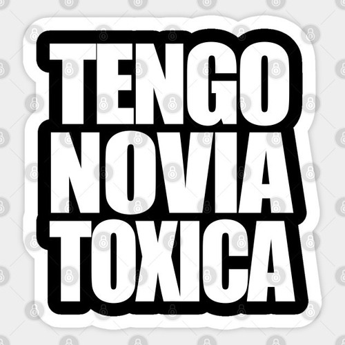 Sticker Auto Adhesivo Tengo Novia Toxica