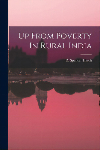 Up From Poverty In Rural India, De Hatch, D. Spencer. Editorial Hassell Street Pr, Tapa Blanda En Inglés