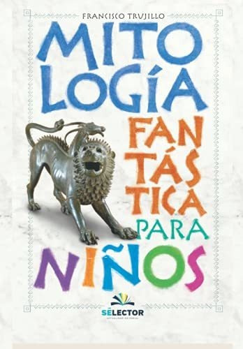 Libro : Mitologia Fantastica Para Niños - Trujillo,...