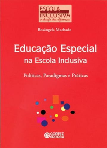 Educação especial na escola inclusiva: políticas, paradigmas e práticas, de Machado, Rosângela. Cortez Editora e Livraria LTDA, capa mole em português, 2014