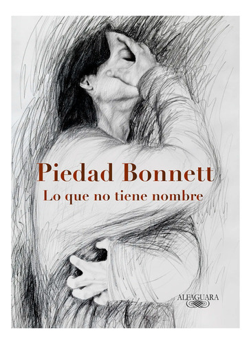 Lo Que No Tiene Nombre. Piedad Bonnett, De Piedad Bonnett. Serie Alfaguara, Vol. 1. Editorial Alfaguara, Tapa Pasta Dura, Edición 1 En Español, 2023