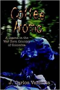 Coffee Aroma A Drama In The War Torn Country Of Colombia