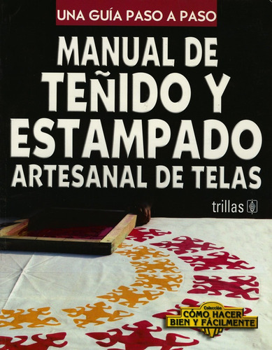 Manual De Teñido Y Estampado Artesanal De Telas