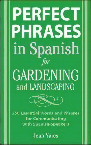 Perfect Phrases In Spanish For Gardening And Landscaping, De Jean Yates. Editorial Mcgraw-hill Education - Europe, Tapa Blanda En Inglés