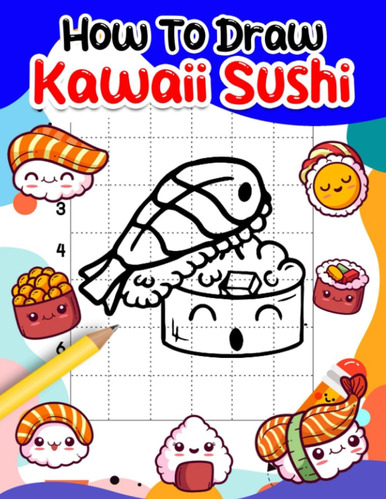 Libro: How To Draw Kawaii Sushi: Learn To Draw Color And Del